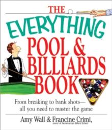 The Everything Pool & Billiards Book : From Breaking to Bank Shots, Everything You Need to Master the Game