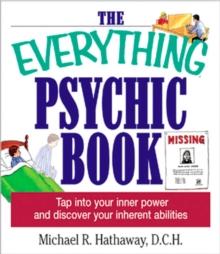 The Everything Psychic Book : Tap into Your Inner Power and Discover Your Inherent Abilities