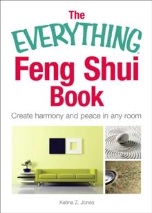 The Everything Feng Shui Book : Create Harmony and Peace in Any Room