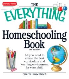 The Everything Homeschooling Book : All you need to create the best curriculum  and learning environment for your child