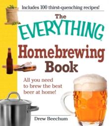 The Everything Homebrewing Book : All you need to brew the best beer at home!