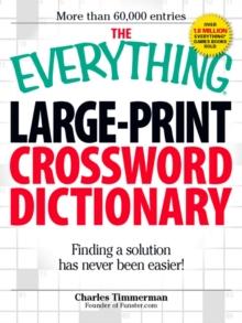 The Everything Large-Print Crossword Dictionary : Finding a solution has never been easier!