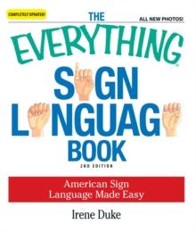 The Everything Sign Language Book : American Sign Language Made Easy... All new photos!