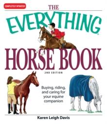 The Everything Horse Book : Buying, riding, and caring for your equine companion