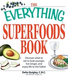 The Everything Superfoods Book : Discover what to eat to look younger, live longer, and enjoy life to the fullest