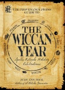 The Provenance Press Guide to the Wiccan Year : A Year Round Guide to Spells, Rituals, and Holiday Celebrations