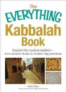 The Everything Kabbalah Book : Explore This Mystical Tradition-From Ancient Rituals to Modern Day Practices