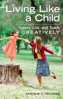 Living Like a Child : Learn, Live, and Teach Creatively