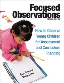 Focused Observations : How to Observe Young Children for Assessment and Curriculum Planning