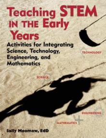 Teaching STEM in the Early Years : Activities for Integrating Science, Technology, Engineering, and Mathematics