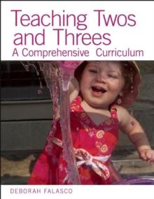 Teaching Twos and Threes : A Comprehensive Curriculum