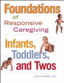 Foundations of Responsive Caregiving : Infants, Toddlers, and Twos