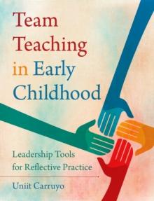 Team Teaching in Early Childhood : Leadership Tools for Reflective Practice