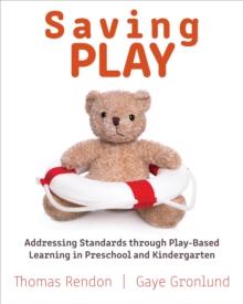 Saving Play : Addressing Standards through Play-Based Learning in Preschool and Kindergarten