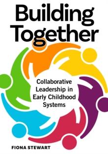 Building Together : Collaborative Leadership in Early Childhood Systems