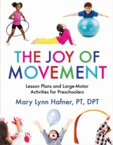 The Joy of Movement : Lesson Plans and Large-Motor Activities for Preschoolers