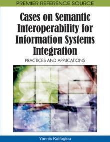 Cases on Semantic Interoperability for Information Systems Integration : Practices and Applications