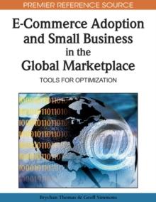 E-Commerce Adoption and Small Business in the Global Marketplace: Tools for Optimization