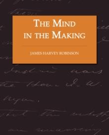 The Mind in the Making - The Relation of Intelligence to Social Reform