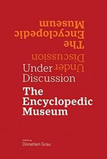 Under Discussion - The Encyclopedic Museum