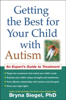 Getting the Best for Your Child with Autism : An Expert's Guide to Treatment