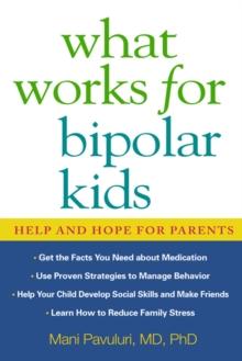 What Works for Bipolar Kids : Help and Hope for Parents