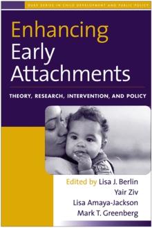 Enhancing Early Attachments : Theory, Research, Intervention, and Policy