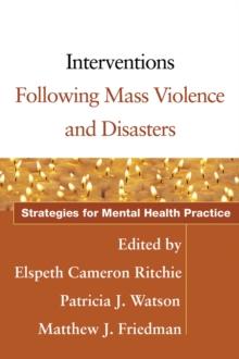 Interventions Following Mass Violence and Disasters : Strategies for Mental Health Practice