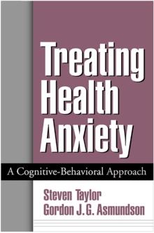 Treating Health Anxiety : A Cognitive-Behavioral Approach