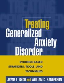 Treating Generalized Anxiety Disorder : Evidence-Based Strategies, Tools, and Techniques