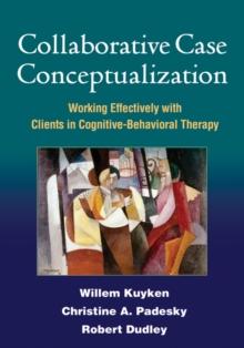 Collaborative Case Conceptualization : Working Effectively with Clients in Cognitive-Behavioral Therapy