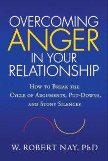 Overcoming Anger in Your Relationship : How to Break the Cycle of Arguments, Put-Downs, and Stony Silences