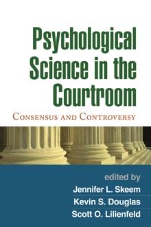 Psychological Science in the Courtroom : Consensus and Controversy