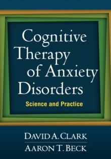 Cognitive Therapy of Anxiety Disorders : Science and Practice