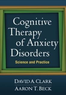 Cognitive Therapy of Anxiety Disorders : Science and Practice