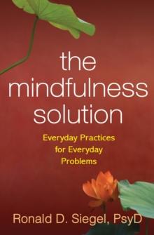 The Mindfulness Solution : Everyday Practices for Everyday Problems