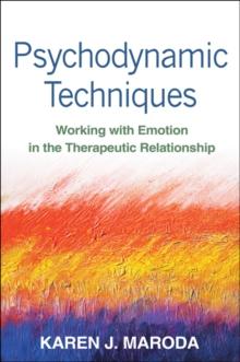 Psychodynamic Techniques : Working with Emotion in the Therapeutic Relationship