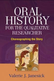 Oral History for the Qualitative Researcher : Choreographing the Story