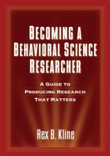 Becoming a Behavioral Science Researcher : A Guide to Producing Research That Matters