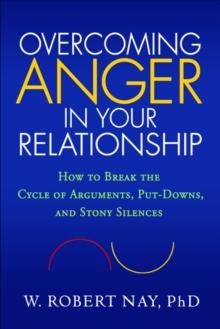 Overcoming Anger in Your Relationship : How to Break the Cycle of Arguments, Put-Downs, and Stony Silences