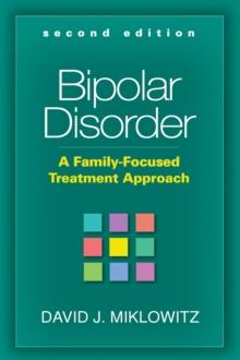 Bipolar Disorder, Second Edition : A Family-Focused Treatment Approach