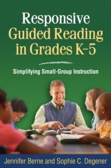 Responsive Guided Reading in Grades K-5 : Simplifying Small-Group Instruction