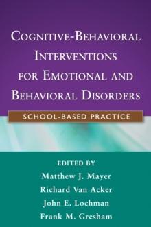 Cognitive-Behavioral Interventions for Emotional and Behavioral Disorders : School-Based Practice