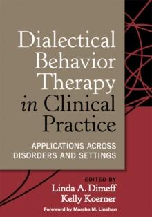 Dialectical Behavior Therapy in Clinical Practice : Applications across Disorders and Settings