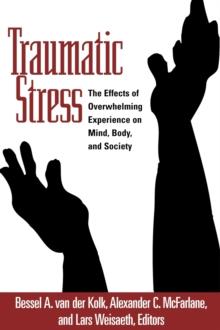 Traumatic Stress : The Effects of Overwhelming Experience on Mind, Body, and Society