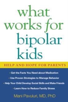 What Works for Bipolar Kids : Help and Hope for Parents