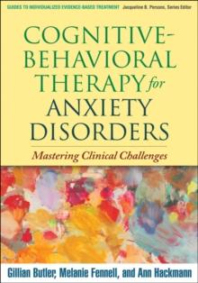 Cognitive-Behavioral Therapy for Anxiety Disorders : Mastering Clinical Challenges