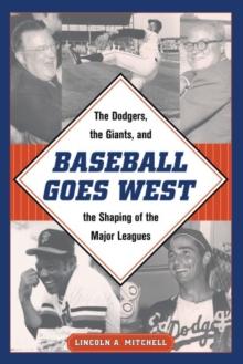 Baseball Goes West : The Dodgers, the Giants, and the Shaping of the Major Leagues