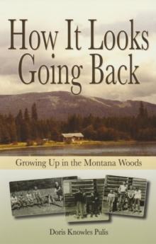 How It Looks Going Back : Growing Up in the Montana Woods