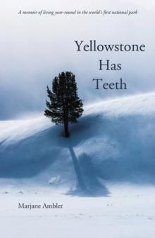 Yellowstone Has Teeth : A Memoir of Living in Yellowstone